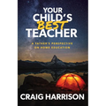 Your Child's Best Teacher: A Father's Perspective on Home Education - Paperback