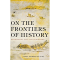 On the Frontiers of History: Rethinking East Asian Borders - Paperback