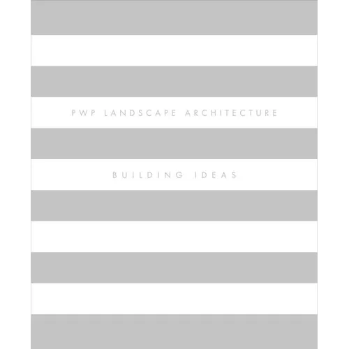 Pwp Landscape Architecture: Building Ideas - Hardcover