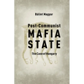 Post-Communist Mafia State: The Case of Hungary - Paperback