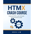 HTMX Crash Course: Extend HTML with Simple yet Powerful Code - Paperback