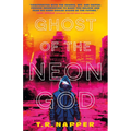 Ghost of the Neon God - Hardcover