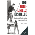 The Golf Drills, Distilled: Illustrated Guide to the Best Golf Drills - Hardcover