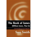 The Book of James: William James, That is - Paperback