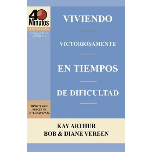 Viviendo Victoriosamente En Tiempos de Dificultad / Living Victoriously in Difficult Times (40 Minute Bible Studies) - Paperback
