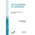 Escolarizar lo sensible: Estudios sobre estética escolar (1870-1945) - Paperback