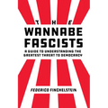 The Wannabe Fascists: A Guide to Understanding the Greatest Threat to Democracy - Hardcover