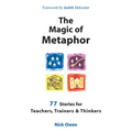 The Magic of Metaphor: 77 Stories for Teachers, Trainers and Therapists - Paperback