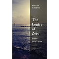 The Centre of Zero: Poems 2019-2024 - Hardcover