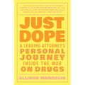 Just Dope: A Leading Attorney's Personal Journey Inside the War on Drugs - Paperback