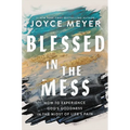 Blessed in the Mess: How to Experience God's Goodness in the Midst of Life's Pain - Hardcover