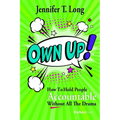 Own Up!: How to Hold People Accountable Without All the Drama - Hardcover