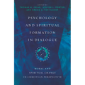 Psychology and Spiritual Formation in Dialogue: Moral and Spiritual Change in Christian Perspective - Paperback