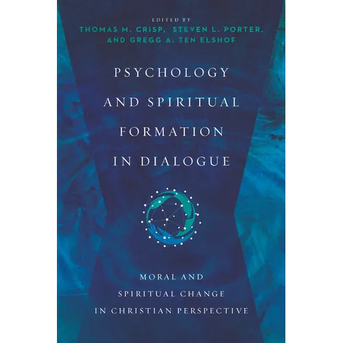 Psychology and Spiritual Formation in Dialogue: Moral and Spiritual Change in Christian Perspective - Paperback