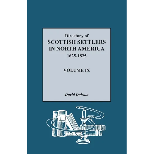 Directory of Scottish Settlers in North America, 1625-1825, Volume IX - Paperback