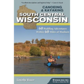 Canoeing & Kayaking South Central Wisconsin: 60 Paddling Adventures Within 60 Miles of Madison - Hardcover