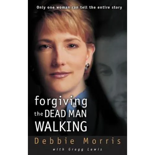 Forgiving the Dead Man Walking: Only One Woman Can Tell the Entire Story - Paperback