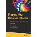 Prepare Your Data for Tableau: A Practical Guide to the Tableau Data Prep Tool - Paperback