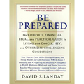Be Prepared: The Complete Financial, Legal, and Practical Guide to Living with Cancer, Hiv, and Other Life-Challenging Conditions - Paperback