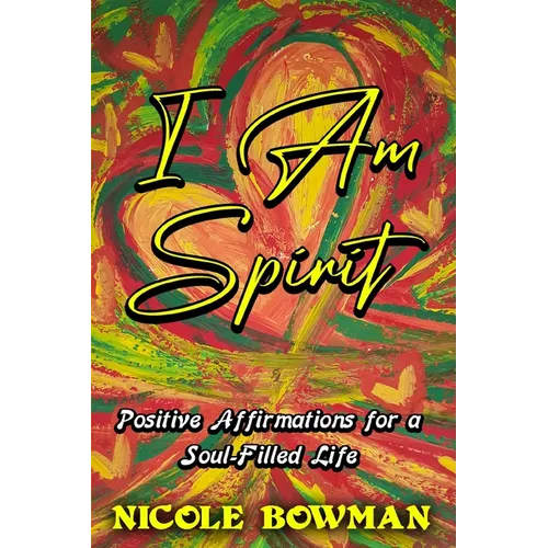 I Am Spirit...Positive Affirmations for A Soul-filled Life - Paperback