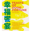 Feasts of Good Fortune: 75 Recipes for a Year of Chinese American Celebrations, from Lunar New Year to Mid-Autumn Festival and Beyond (Chinese Cookboo - Paperback