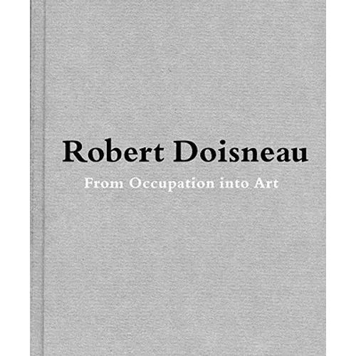 Robert Doisneau: From Craft to Art - Hardcover