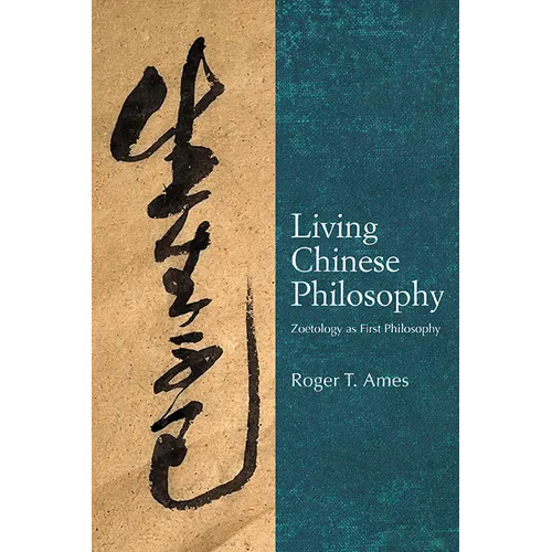 Living Chinese Philosophy: Zoetology as First Philosophy - Hardcover
