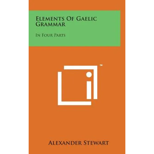 Elements of Gaelic Grammar: In Four Parts - Hardcover