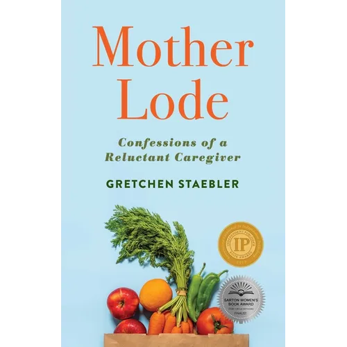 Mother Lode: Confessions of a Reluctant Caregiver - Paperback