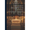 The Fairest Argument for Our Non-Catholic Friends - Paperback