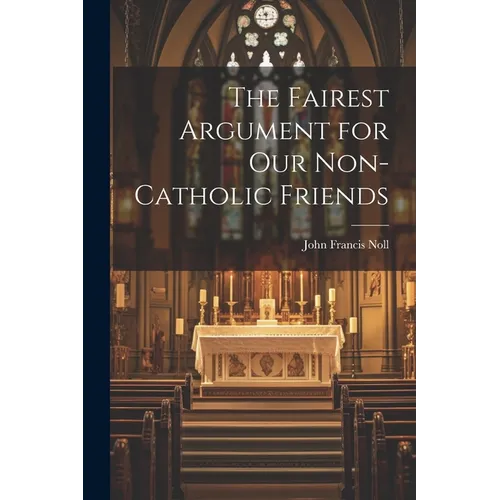 The Fairest Argument for Our Non-Catholic Friends - Paperback