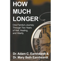 How Much Longer: One Family's Journey Through Two Years of Hell, Healing, and Hilarity - Paperback