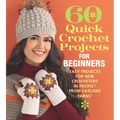 60 Quick Crochet Projects for Beginners: Easy Projects for New Crocheters in Pacific(r) from Cascade Yarns(r) - Paperback