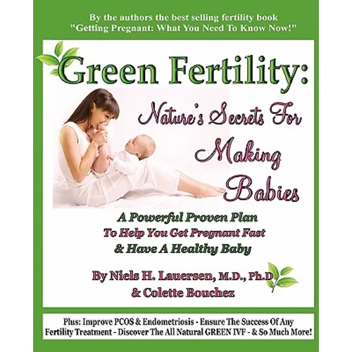 Green Fertility: Nature's Secrets For Making Babies: A Powerful Proven Plan To Help You Get Pregnant Fast & Have Healthier Babies! - Paperback