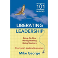 Liberating Leadership: Being No One - Having Nothing - Going Nowhere - Paperback