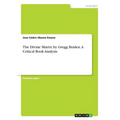 The Divine Matrix by Gregg Braden. A Critical Book Analysis - Paperback