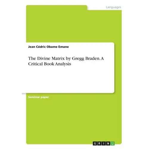The Divine Matrix by Gregg Braden. A Critical Book Analysis - Paperback