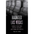 Haunted Las Vegas: Famous Phantoms, Creepy Casinos, and Gambling Ghosts - Paperback
