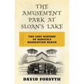 The Amusement Park at Sloan's Lake: The Lost History of Denver's Manhattan Beach - Paperback