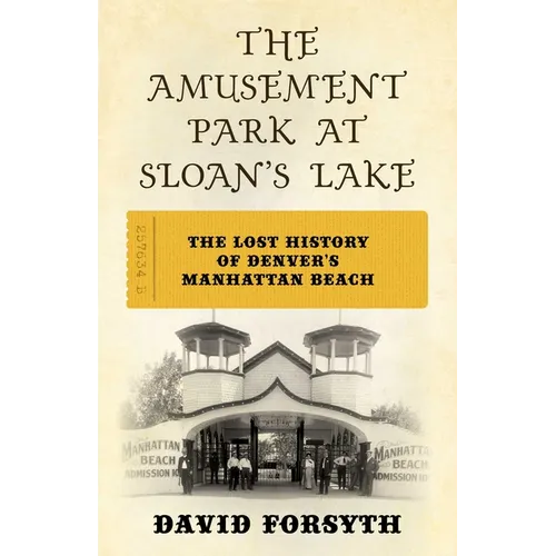 The Amusement Park at Sloan's Lake: The Lost History of Denver's Manhattan Beach - Paperback