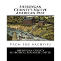 Sheboygan County's Native American Past: From the Archives - Paperback