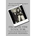 From Victim to Victor: How to Rise from Paralyzing Fear and Crippling Beliefs to Soar into Empowered Freedom - Paperback