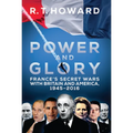 Power and Glory: France's Secret Wars with Britain and America, 1945-2016 - Hardcover
