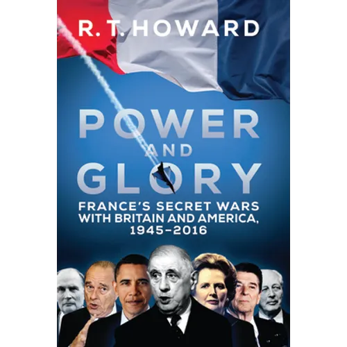 Power and Glory: France's Secret Wars with Britain and America, 1945-2016 - Hardcover