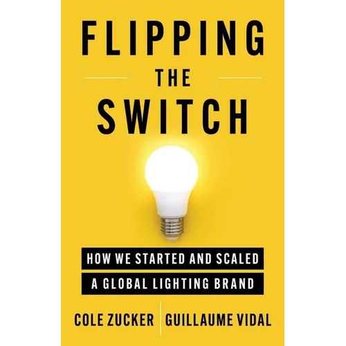 Flipping the Switch: How We Started and Scaled a Global Lighting Brand - Paperback