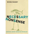 Necessary Nonsense: Aesthetics, History, Neurology, Psychology - Paperback