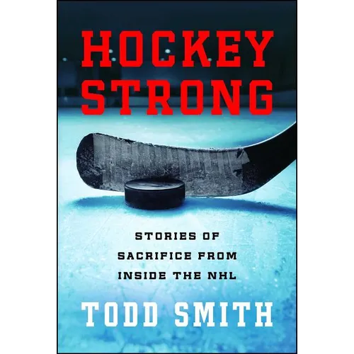 Hockey Strong: Stories of Sacrifice from Inside the NHL - Paperback
