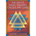 The Zen of Magic Squares, Circles, and Stars: An Exhibition of Surprising Structures Across Dimensions - Paperback