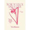 How to Fuck Like a Girl: Essays - Paperback