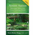 Almost Autism: Recovering Children from Sensory Processing Disorder: A Reference for Parents and Practitioners - Paperback